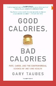 Good Calories, Bad Calories: Fats, Carbs, and the Controversial Science of Diet and Health